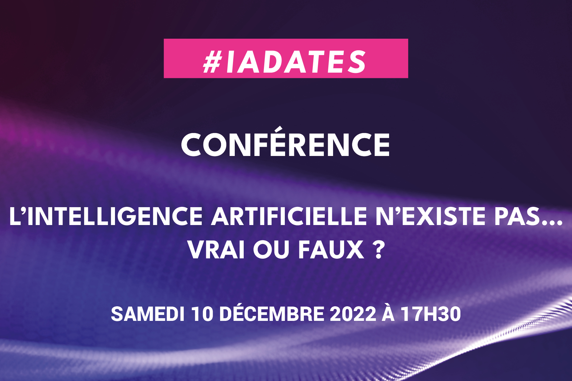 IA Dates : Conférence "L’intelligence artificielle n’existe pas ... Vrai ou faux ?"