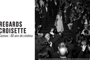 Exposition - Regards Croisette Cannes : 80 ans de cinéma